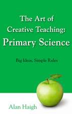 The Art of Creative Teaching: Primary Science