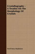 Crystallography - A Treatise on the Morphology of Crystals: An Elementary Manual for the Laboratory