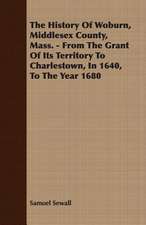 The History of Woburn, Middlesex County, Mass. - From the Grant of Its Territory to Charlestown, in 1640, to the Year 1680: 1647-1649