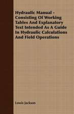 Hydraulic Manual - Consisting of Working Tables and Explanatory Text Intended as a Guide in Hydraulic Calculations and Field Operations: 1647-1649