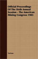 Official Proceedings of the Sixth Annual Session - The American Mining Congress 1903: The Constitution a Charter of Freedom, and Not a Covenant with Hel