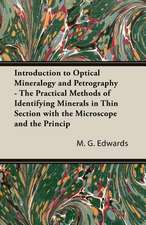 Introduction To Optical Mineralogy And Petrography - The Practical Methods Of Identifying Minerals In Thin Section With The Microscope And The Principles Involved In The Classification Of Rocks