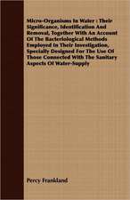 Micro-Organisms in Water: Their Significance, Identification and Removal, Together with an Account of the Bacteriological Methods Employed in Th