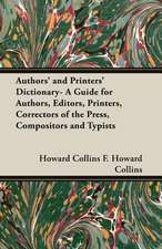 Authors' and Printers' Dictionary- A Guide for Authors, Editors, Printers, Correctors of the Press, Compositors and Typists