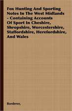 Fox Hunting and Sporting Notes in the West Midlands - Containing Accounts of Sport in Cheshire, Shropshire, Worcestershire, Staffordshire, Herefordshi: A Goblin Story of Some Bells That Rang an Old Year Out and a New Year in