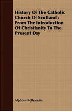 History of the Catholic Church of Scotland: From the Introduction of Christianity to the Present Day