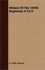 History of the 159th Regiment, N.Y.S.V: Their Cultivation, Extraction and Prepartaion for Market