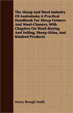 The Sheep and Wool Industry of Australasia; A Practical Handbook for Sheep Farmers and Wool-Classers, with Chapters on Wool-Buying and Selling, Sheep-: For Raising Heavy Bodies, for the Erection of Buildings, and for Hoisting Goods