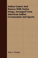 Indian Games and Dances with Native Songs, Arranged from American Indian Ceremonials and Sports: A Tale of the Gold Rush to California