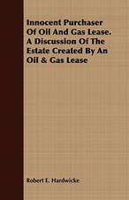 Innocent Purchaser of Oil and Gas Lease. a Discussion of the Estate Created by an Oil & Gas Lease