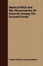 Musical Pitch and the Measurement of Intervals Among the Ancient Greeks: Forty Years with the Sioux