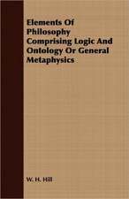 Elements of Philosophy Comprising Logic and Ontology or General Metaphysics: Comprising the Substance of the Article in the Encyclopaedia Metropolitana