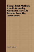 George Eliot, Matthew Arnold, Browning, Newman; Essays and Reviews from the 'Athenaeum'