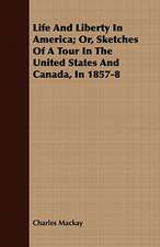 Life and Liberty in America; Or, Sketches of a Tour in the United States and Canada, in 1857-8: A Romance of the Aegean Sea