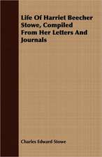 Life of Harriet Beecher Stowe, Compiled from Her Letters and Journals: With Notes on the Oxford Movement and Its Men