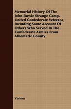 Memorial History of the John Bowie Strange Camp, United Confederate Veterans, Including Some Account of Others Who Served in the Confederate Armies Fr