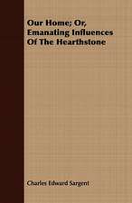 Our Home; Or, Emanating Influences of the Hearthstone: Or, How We Have Made a Run-Down Farm Bring Both Profit and Pleasure