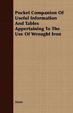 Pocket Companion of Useful Information and Tables Appertaining to the Use of Wrought Iron