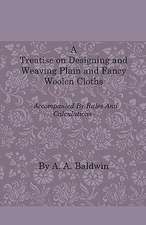 A Treatise on Designing and Weaving Plain and Fancy Woolen Cloths - With More Than One Hundred Weaves of the Latest and Most Staple and Popular Styl