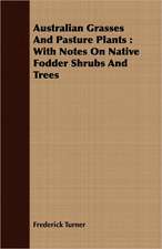 Australian Grasses and Pasture Plants: With Notes on Native Fodder Shrubs and Trees