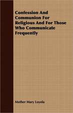 Confession and Communion for Religious and for Those Who Communicate Frequently: Its Use and Abuse