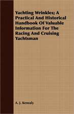 Yachting Wrinkles; A Practical and Historical Handbook of Valuable Information for the Racing and Cruising Yachtsman: Being a Text of the Laws of Howel the Good; Namely the British Museum Harleian Ms. 4353 of the 13th Century