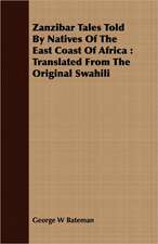 Zanzibar Tales Told by Natives of the East Coast of Africa: Translated from the Original Swahili