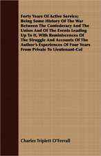 Forty Years of Active Service; Being Some History of the War Between the Confederacy and the Union and of the Events Leading Up to It, with Reminiscen: Translated from the Original Swahili