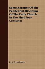 Some Account of the Penitential Discipline of the Early Church in the First Four Centuries: With Elucidations Vol I