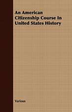 An American Citizenship Course in United States History: His Life, His Heroic Virtues, His Labours, and the Fruits of His Labours