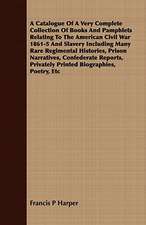 A Catalogue of a Very Complete Collection of Books and Pamphlets Relating to the American Civil War 1861-5 and Slavery Including Many Rare Regimenta: A Tale of Smuggling in the '45