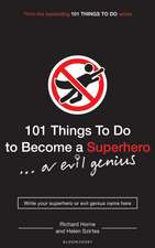 101 Things to Do to Become a Superhero (or evil genius)