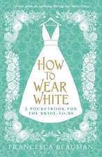 How to Wear White: A Pocketbook for the Bride-to-be