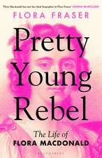 Pretty Young Rebel: The Life of Flora Macdonald