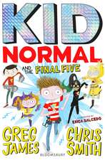 Kid Normal and the Final Five: The final book in the super heroic, super silly series from Greg James and Chris Smith
