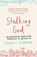 Stalking God: My Unorthodox Search for Something to Believe In
