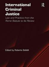 International Criminal Justice: Law and Practice from the Rome Statute to Its Review