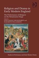 Religion and Drama in Early Modern England: The Performance of Religion on the Renaissance Stage