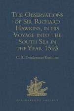 The Observations of Sir Richard Hawkins, Knt., in his Voyage into the South Sea in the Year 1593: Reprinted from the Edition of 1622