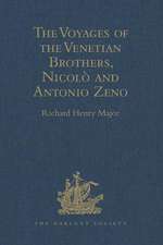 The Voyages of the Venetian Brothers, Nicolò and Antonio Zeno, to the Northern Seas in the XIVth Century: Comprising the latest known Accounts of the Lost Colony of Greenland; and of the Northmen in America before Columbus