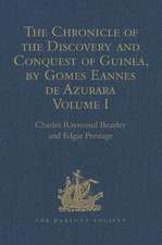 The Chronicle of the Discovery and Conquest of Guinea. Written by Gomes Eannes de Azurara: Volume I. (Chapters I-XL) With an Introduction on the Life and Writings of the Chronicler