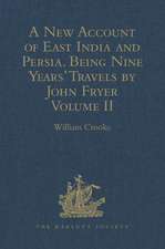 A New Account of East India and Persia. Being Nine Years' Travels, 1672-1681, by John Fryer: Volume II