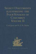 Select Documents illustrating the Four Voyages of Columbus: Including those contained in R.H. Major's Select Letters of Christopher Columbus. Volume II