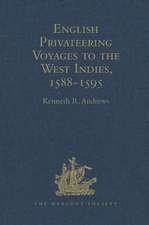 English Privateering Voyages to the West Indies, 1588-1595: Documents relating to English voyages to the West Indies, from the defeat of the Armada to the last voyage of Sir Francis Drake, including Spanish documents contributed by Irene A. Wright