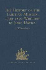 The History of the Tahitian Mission, 1799-1830, Written by John Davies, Missionary to the South Sea Islands: With Supplementary Papers of the Missionaries