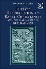 Christ's Resurrection in Early Christianity: and the Making of the New Testament