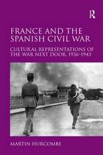 France and the Spanish Civil War: Cultural Representations of the War Next Door, 1936–1945