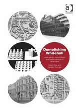 Demolishing Whitehall: Leslie Martin, Harold Wilson and the Architecture of White Heat