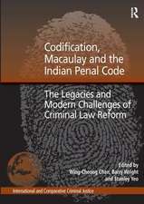 Codification, Macaulay and the Indian Penal Code: The Legacies and Modern Challenges of Criminal Law Reform