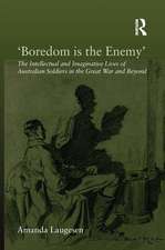 'Boredom is the Enemy': The Intellectual and Imaginative Lives of Australian Soldiers in the Great War and Beyond